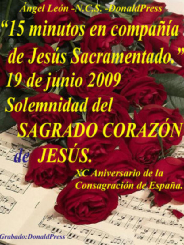 QUINCE MINUTOS EN COMPAÑÍA DE JESÚS SACRAMENTADO. HOY ES EL DÍA DE SAGRADO CORAZÓN DE JESÚS
