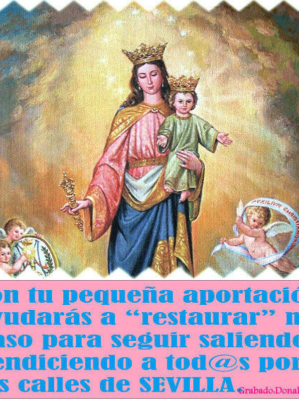 María Auxiliadora: Con tu pequeña o gran aportación ayudarás a "restaurar" mi paso para seguir saliendo bendiciendo a tod@s por las calle de Sevilla.