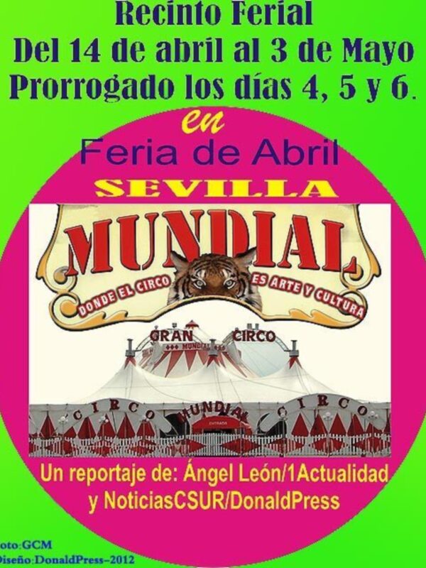 El Gran Circo Mundial instalado en la Calle del Infierno del Real de la Feria de Abril de Sevilla, hasta el próximo día 3 de mayo. Prorrogados días 4, 5 y 6 de Mayo 2012.