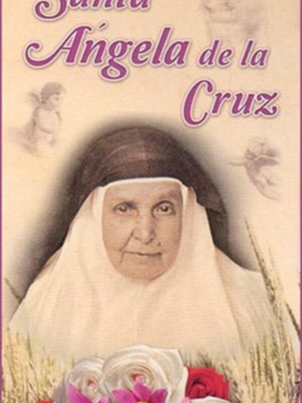 Sor Ángela de la Cruz: No hay nadie que viva sin cruz y el que huya de una, encontrará otra mayor de su gran libro las máximas. (I).