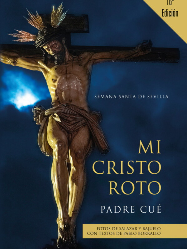Nueva edición de Mi Cristo Roto del padre Cue con fotografías de todos los crucificados de la Semana Santa de Sevilla de Salazar y Bajuelo 