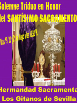 Hermandad Sacramental Los Gitanos: Celebraremos nuestro Triduo al Stmo. Sacramento, los días 19, 20 y 21 de mayo a las 19:30 h.   