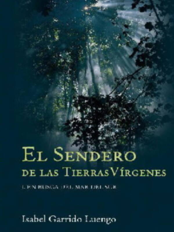 PRESENTACIÓN DEL LIBRO "EN BUSCA DEL MAR DEL SUR", PRIMERA NOVELA DE LA TRILOGÍA DE ISABEL GARRIDO LUENGO, EL SENDERO DE LAS TIERRAS VIRGENES