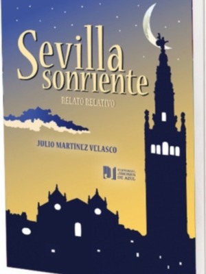 La visión humorística de Sevilla a través de los ojos de Julio Martínez Velasco La Sevilla sonriente y Sevilla de estación en estación