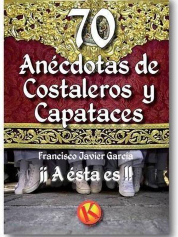 Sorprendente "¡A ESTA ES!:70 anécdotas de costaleros y capataces" de Guadalturia Ediciones.