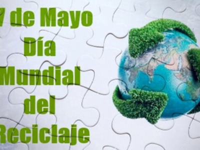 17 de mayo Día Mundial del Reciclaje 