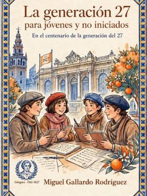 Primer libro sobre Sevilla y la Generación del 27 para jóvenes y no iniciados, en su centenario